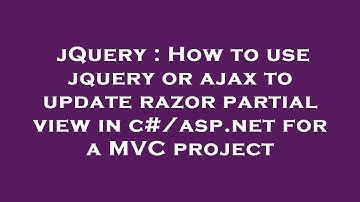 jQuery : How to use jquery or ajax to update razor partial view in c#/asp.net for a MVC project