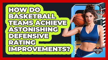 How Do Basketball Teams Achieve Astonishing Defensive Rating Improvements?