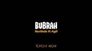 Bubrah - Northsle ft Agif ( lirik )