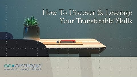 How To Discover And Leverage Your Transferable Skills