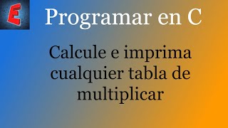 Programa en C que imprima las tablas de multiplicar | Estructura repetitiva FOR