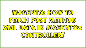 Magento: How to fetch post method xml data in Magento2 controller? (2 Solutions!!)