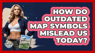How Do Outdated Map Symbols Mislead Us Today? - The Geography Atlas