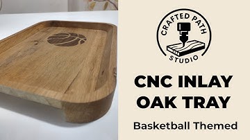 Crafting a Basketball Inlay Serving Tray | CNC Woodworking in Oak & Ash