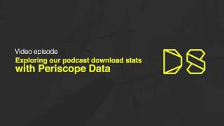 Exploring Data Skeptic downloads with Periscope Data