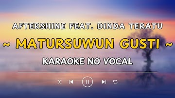 AFTERSHINE FT. DINDA TERATU - MATURSUWUN GUSTI (KARAOKE NO VOCAL + LIRIK LAGU)