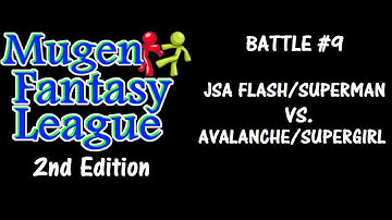 Mugen Fantasy League 2nd Edition #9: JSA Flash/Superman New 52 Vs. Avalanche/Supergirl
