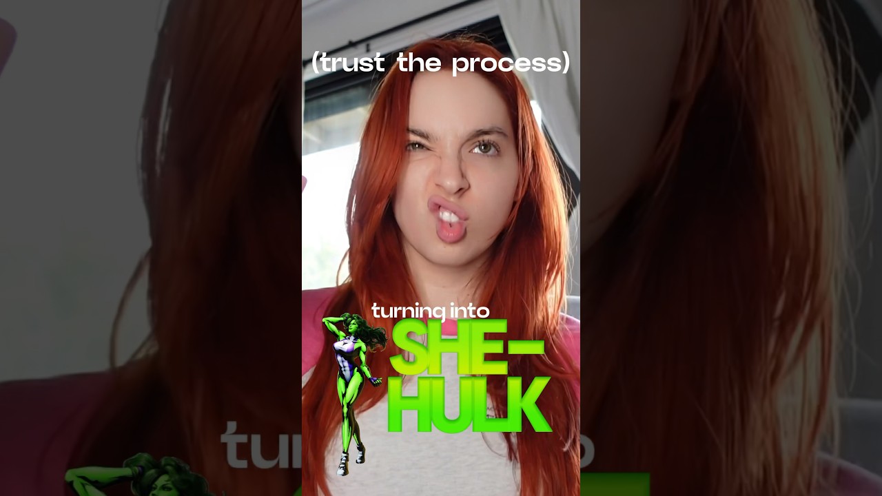 Turning into She-Hulk TRUST THE PROCESS