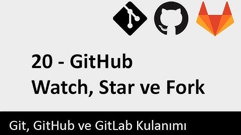Git Dersleri - 20 - GitHub Watch, Star ve Fork