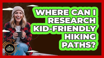 Where Can I Research Kid-Friendly Hiking Paths?