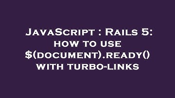 JavaScript : Rails 5: how to use $(document).ready() with turbo-links