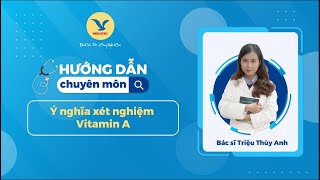 Ý Nghĩa Và Vai Trò Xét Nghiệm Vitamin A