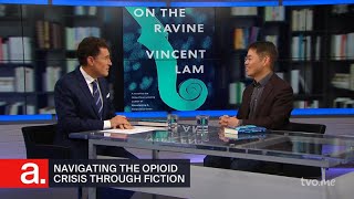 Vincent Lam: Navigating the Opioid Crisis through Fiction | The Agenda