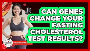 Can Genes Change Your Fasting Cholesterol Test Results? - Cholesterol Support Network