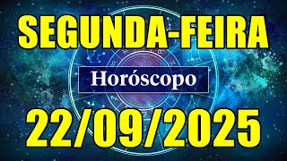 HORÓSCOPO DO DIA DE HOJE SEGUNDA-FEIRA 22/09/2025  PREVISÃO PARA TODOS OS SIGNOS