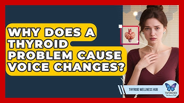 Why Does A Thyroid Problem Cause Voice Changes? - Thyroid Wellness Hub
