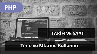 #PHP DERSLERİ - Tarih ve Saat İŞLEMLERİ -  Time ve Mktime Kullanımı