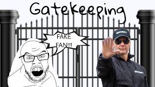 Why Gatekeeping is corny