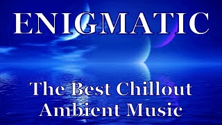 Enigmatic . The Best Chillout & Ambient Music . Best Relax Music @ Энигматик . Релакс . Лучшие Хиты