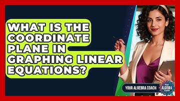 What Is The Coordinate Plane In Graphing Linear Equations? - Your Algebra Coach