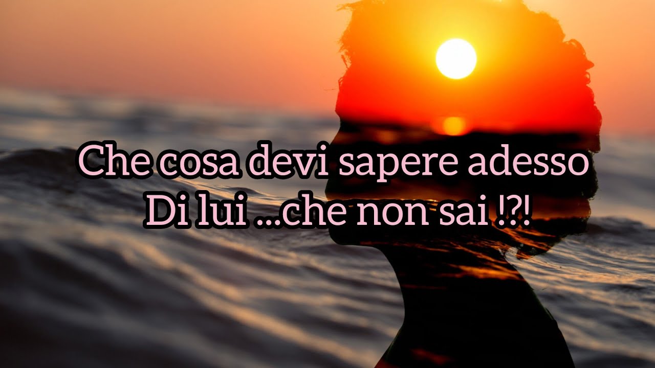 Che cosa devi sapere di lui che non sai?!