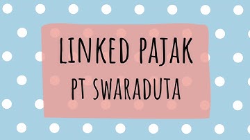 STEP 3 - Linked Pajak (PT SWARADUTA)