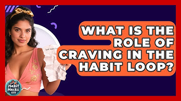 What Is The Role Of Craving In The Habit Loop? - Habit Hacks Hub