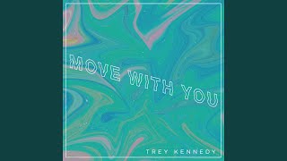 Video thumbnail of "Trey Kennedy - Move With You"