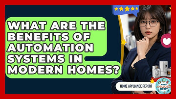What Are the Benefits of Automation Systems in Modern Homes? - Home Appliance Report