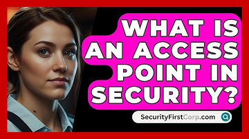 What Is An Access Point In Security? - SecurityFirstCorp.com