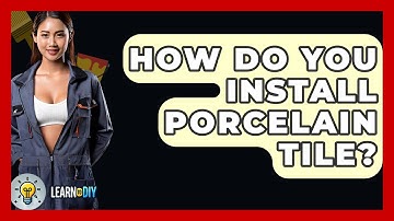 How Do You Install Porcelain Tile? - LearnToDIY360.com