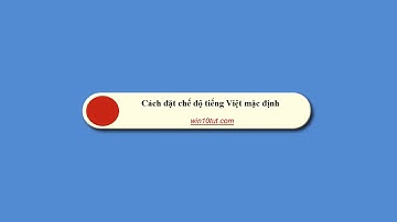 Cách cài đặt tiếng Việt cho win 10