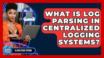 What Is Log Parsing In Centralized Logging Systems? - Cloud Stack Studio