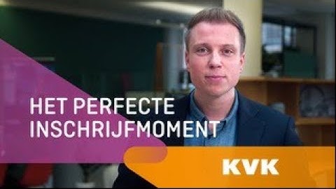 Wanneer inschrijven bij KVK? | KVK