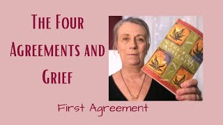 Grief Counselling And The Four Agreements First Agreement