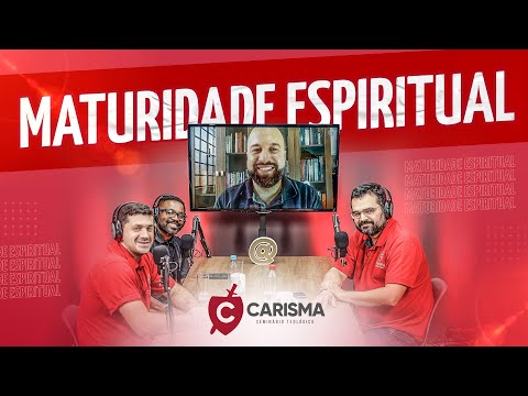 EP05 - Carisma Podcast - Maturidade Espiritual