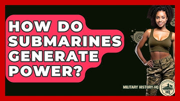 How Do Submarines Generate Power? - Military History HQ