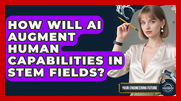 How Will AI Augment Human Capabilities In STEM Fields? - Your Engineering Future