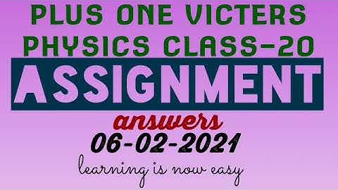 Plus one physics class 20 assignment answers 06-02-2021(victers)