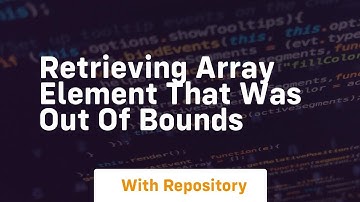 retrieving array element that was out of bounds