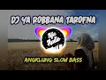 Dj ya robbana tarofna angklung slow bass terbaru || full lirik