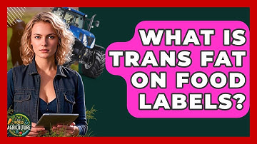 What Is Trans Fat On Food Labels? - The World of Agriculture