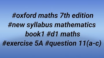 #oxford maths 7th edition #new syllabus mathematics book1 #d1 maths #exercise 5A #question 11(a-c)