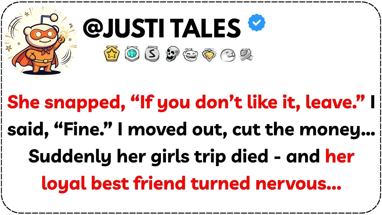 She snapped, “If you don’t like it, leave.” I said, “Fine.” I moved out, cut the money… Suddenly...