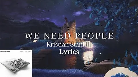 Kristian Stanfill - We Need People (Lyrics)