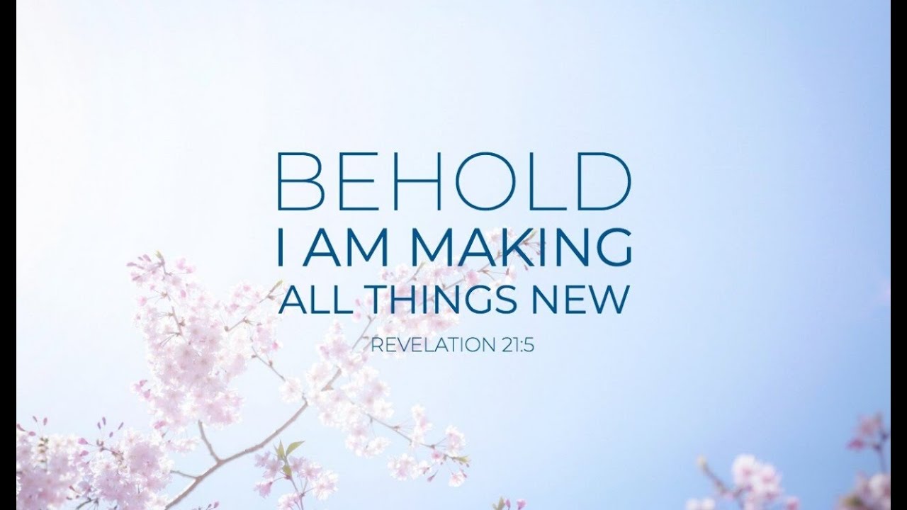 Behold Im Making All Things New