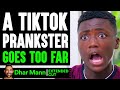 TikTok PRANKSTER Goes TOO FAR (EXTENDED CUT) | Dhar Mann