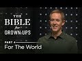 The Bible For Grown-Ups, Part 4: For The World // Andy Stanley