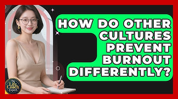How Do Other Cultures Prevent Burnout Differently? - The Life Coach Expert