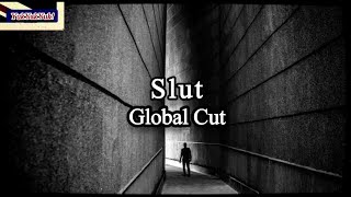 Slut - Global Cut (Lyrics) Unofficial Video